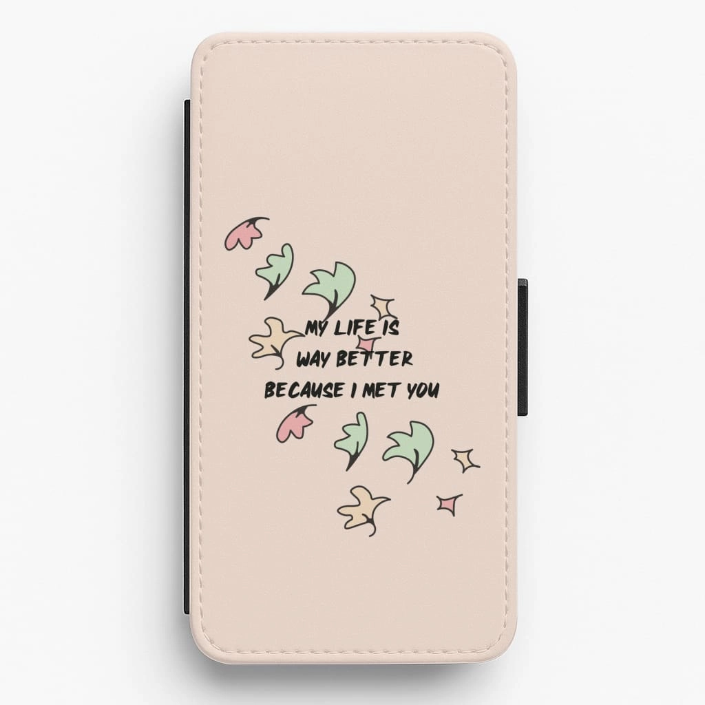 My Life Is Way Better Because I Met You - Heart TV Flip / Wallet Phone Case Desk Companion
