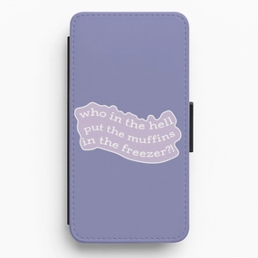 Soft edges Who In The Hell Put The Muffins In The Freezer - TikTok Flip / Wallet Phone Case