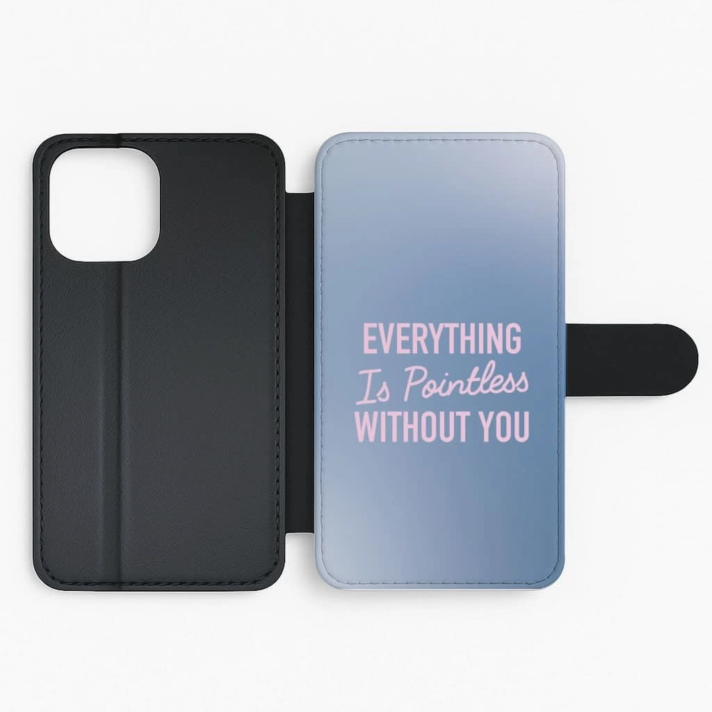 Everything Is Pointless Without You Flip / Wallet Phone Case Protective Frame Vivid Texture