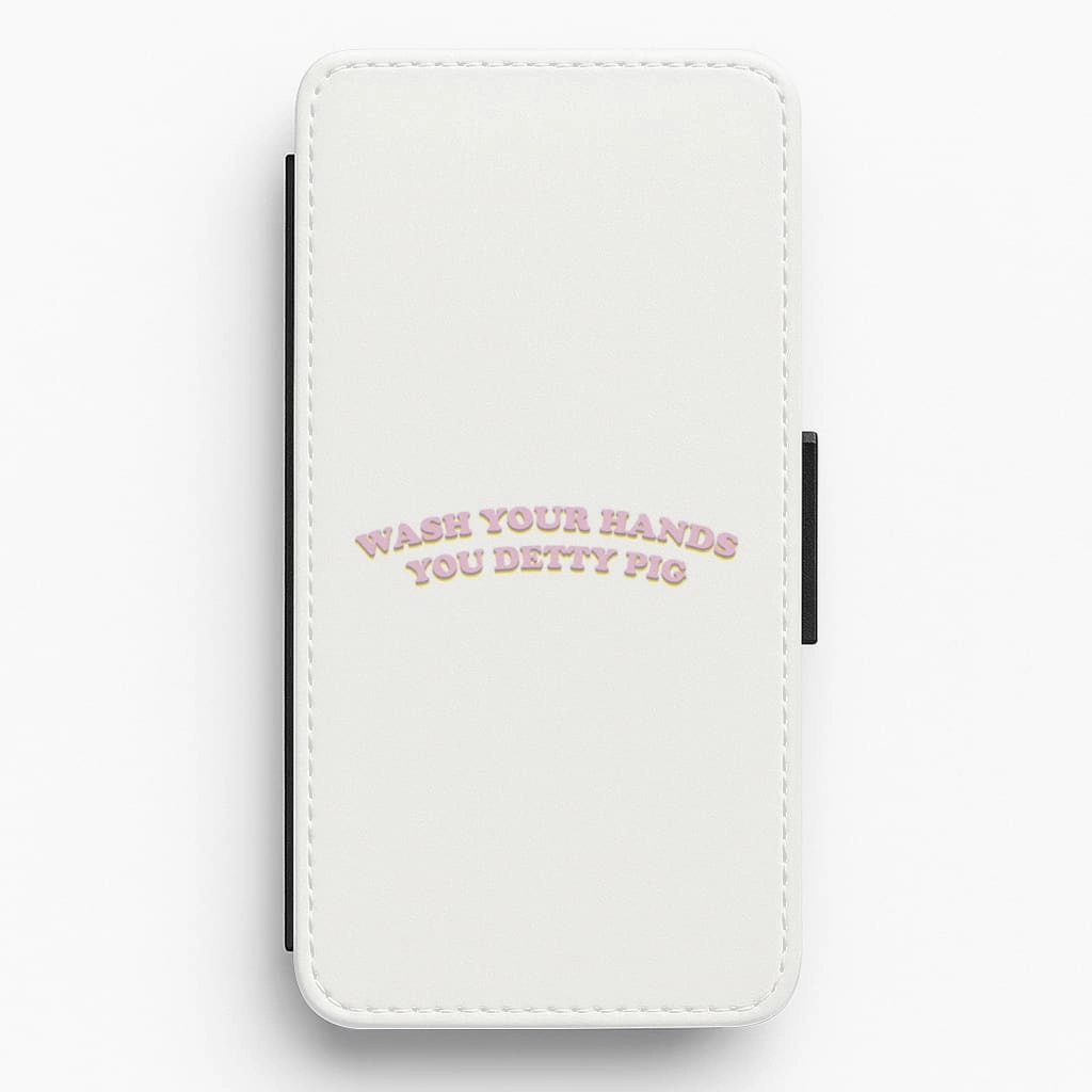 Textured Comfort Wash Your Hands You Detty Pig Text - Sex Education Flip / Wallet Phone Case