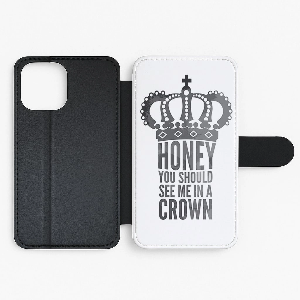 Rugged Texture Design Honey You Should See Me In A Crown Flip / Wallet Phone Case