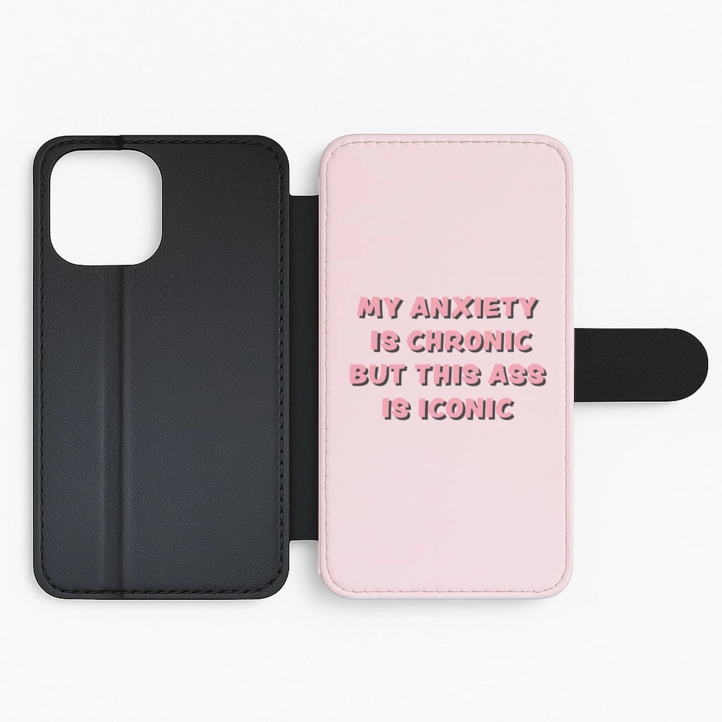 My Anxiety Is Chronic But This Ass Is Iconic Flip / Wallet Phone Case Protective Texture Finish Glossy Finish Look