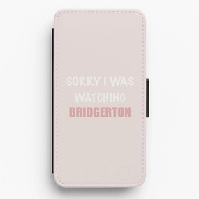 Elegant Comfort Sleek Edge Design Sorry I Was Watching Bridgerton Flip / Wallet Phone Case