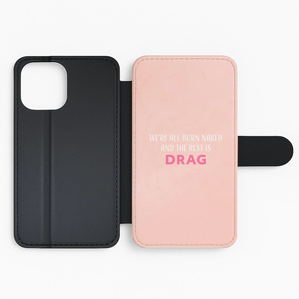 We're All Born Naked And The Rest Is Drag - Drag Queen Flip / Wallet Phone Case Smooth Craftsmanship Flexible structure