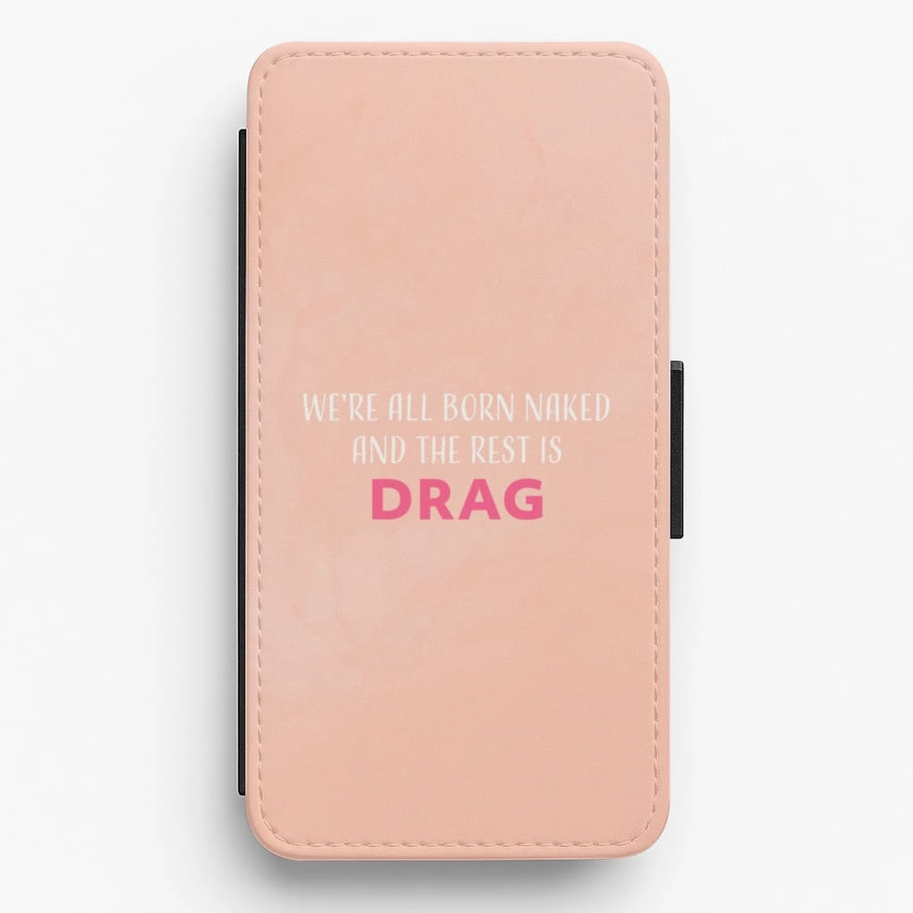 We're All Born Naked And The Rest Is Drag - Drag Queen Flip / Wallet Phone Case Smooth Look Subtle design