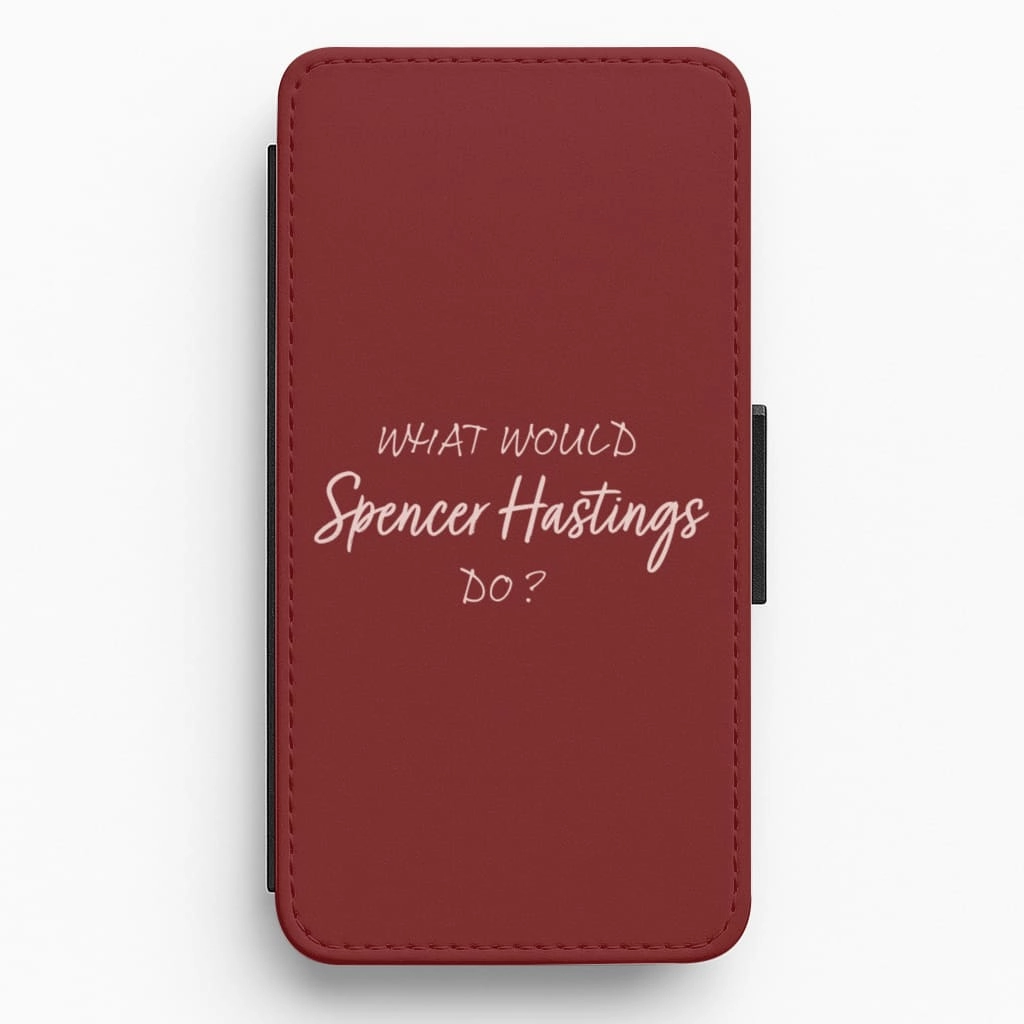 What Would Spencer Hastings Do? Flip / Wallet Phone Case Durable Shell